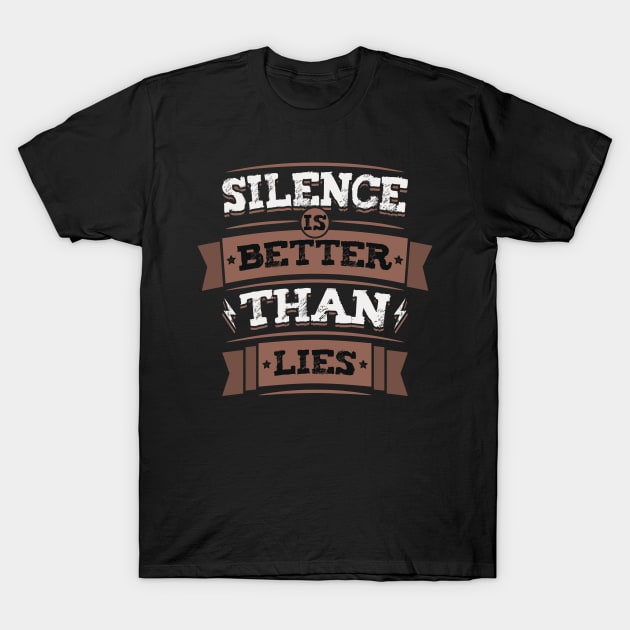 Silence Is Better Than Lies Wisdom Truth Quote T-Shirt by Foxxy Merch